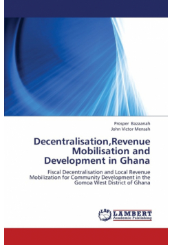 Decentralisation, Revenue Mobilisation and Development in Ghana