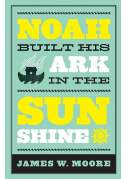 Noah Built His Ark in the Sunshine