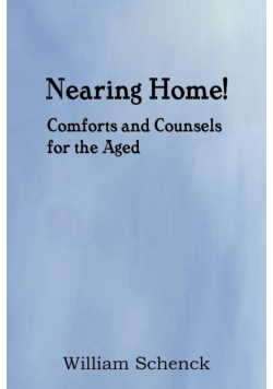 Nearing Home! Comforts and Counsels for the Aged