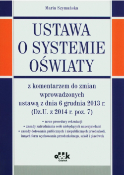 Ustawa o systemie oświaty z komentarzem do zmian wprowadzonych ustawą z dnia 6 grudnia 2013 r