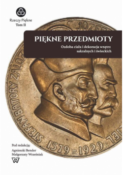 Piękne Przedmioty. Ozdoba ciała i dekoracja wnętrz sakralnych i świeckich