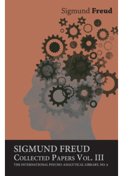 Sigmund Freud, Collected Papers, Vol. III - The International Psycho-Analytical Library, No. 9