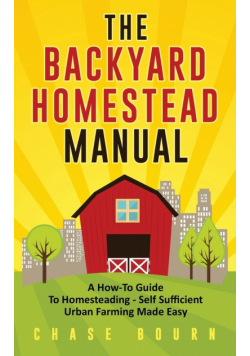 The Backyard Homestead Manual