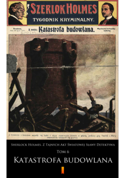 Sherlock Holmes. Z Tajnych Akt Światowej Sławy Detektywa (Tom 6). Sherlock Holmes. Z Tajnych Akt Światowej Sławy Detektywa. Tom 6: Katastrofa budowlana