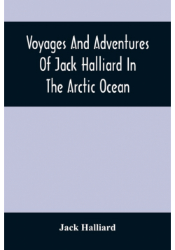 Voyages And Adventures Of Jack Halliard In The Arctic Ocean