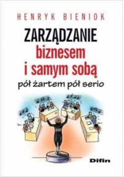 Zarządzanie biznesem i samym sobą pół żartem pół serio autograf autora