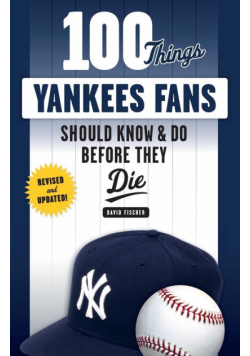 100 Things Yankees Fans Should Know & Do Before They Die