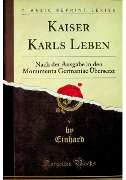 Kaiser Karls Leben Nach der Ausgabe in den Monumenta Germaniae Ubersetzt reprint z 1850 r