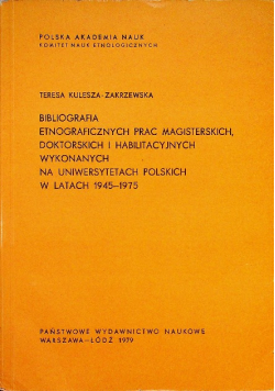Bibliografia Etnograficznych Prac Magisterskich doktorskich i habilitacyjnych wykonanych na Uniwersytetach Polskich w latach 1945 1975