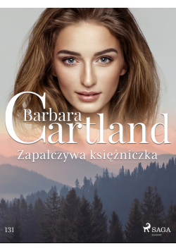 Ponadczasowe historie miłosne Barbary Cartland. Zapalczywa księżniczka - Ponadczasowe historie miłosne Barbary Cartland (#131)