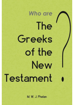 The 'Greeks' of the New Testament or Paul's Ministry to Israel