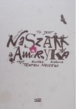To jest nasza Ameryka czyli krótka historia Teatru Naszego autograf