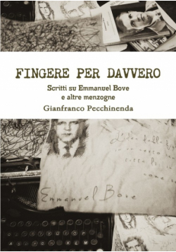 Fingere per davvero. Scritti su Emmanuel Bove e altre menzogne