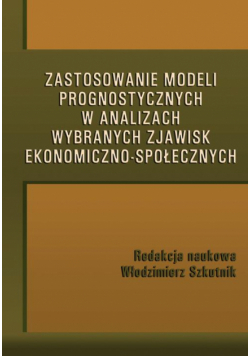 Zastosowanie modeli prognostycznych w analizach wybranych zjawisk ekonomiczno-społecznych