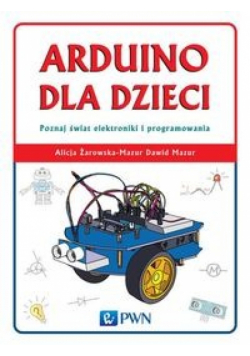 Arduino dla dzieci Poznaj  świat elektroniki i programowania