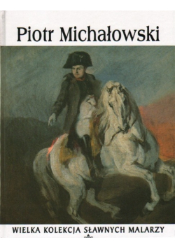 Piotr Michałowski Wielka kolekcja sławnych malarzy