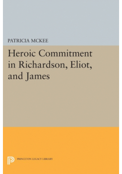 Heroic Commitment in Richardson, Eliot, and James