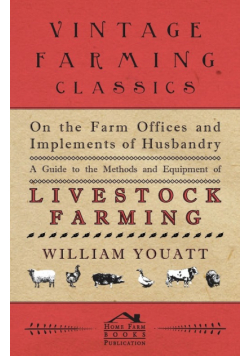 On the Farm Offices and Implements of Husbandry - A Guide to the Methods and Equipment of Livestock Farming