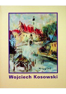 Wojciech Kossowski Twórczość 1933 - 1999