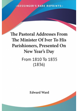 The Pastoral Addresses From The Minister Of Iver To His Parishioners, Presented On New Year's Day
