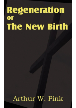 Regeneration or the New Birth