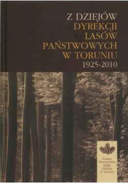 Z dziejów dyrekcji lasów państwowych w Toruniu 1925 2010