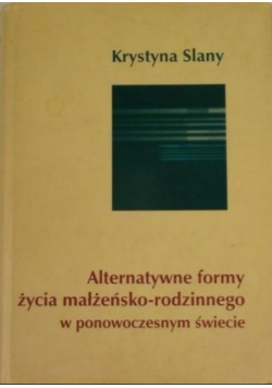 Alternatywne formy życia małżeńsko - rodzinnego w ponowoczesnym świecie