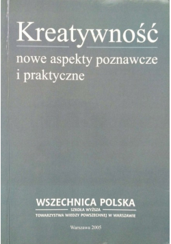 Kreatywność nowe aspekty poznawcze i praktyczne