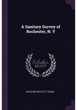 A Sanitary Survey of Rochester, N. Y