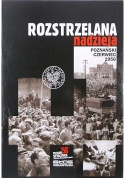 Rozstrzelana nadzieja poznański czerwiec 1956