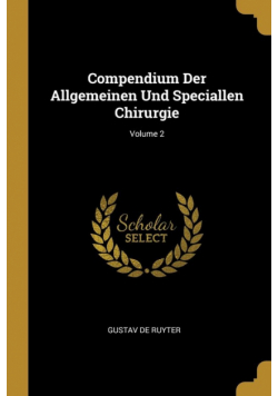 Compendium Der Allgemeinen Und Speciallen Chirurgie; Volume 2