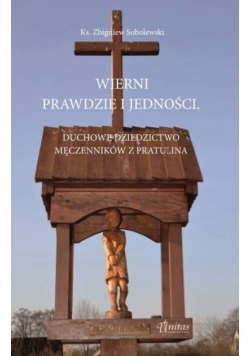 Wierni prawdzie i jedności Duchowe dziedzictwo męczenników z Pratulina