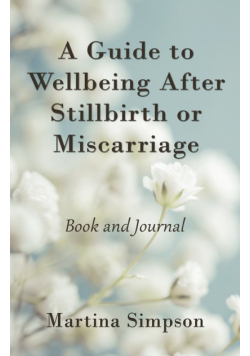 A Guide to Wellbeing After Stillbirth or Miscarriage