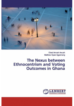 The Nexus between Ethnocentrism and Voting Outcomes in Ghana