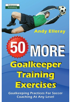 50 More Goalkeeper Training Exercises