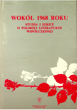 Wokół 1968 roku Studia i szkice o polskiej literaturze współczesnej