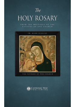 The Holy Rosary, from the Writings of the Fathers of the Church