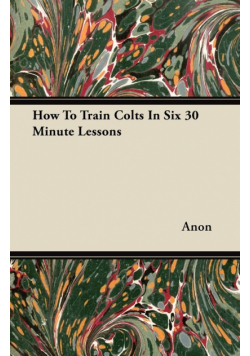 How To Train Colts In Six 30 Minute Lessons