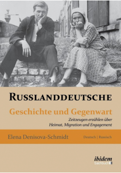 Russlanddeutsche. Geschichte und Gegenwart. Zeitzeugen erzählen über Heimat, Migration und Engagement