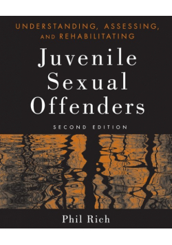 Understanding, Assessing, and Rehabilitating Juvenile Sexual Offenders
