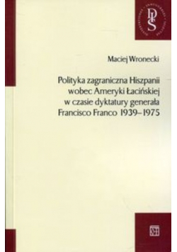 Polityka zagraniczna Hiszpanii wobec Ameryki Łacińskiej w czasie dyktatury generała Francisco Franco 1939-1975