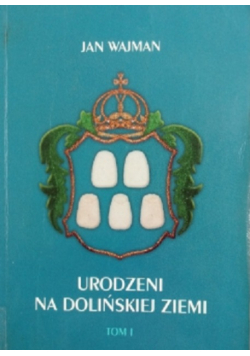 Urodzeni na Dolińskiej Ziemi Tom 1 Autograf Autora