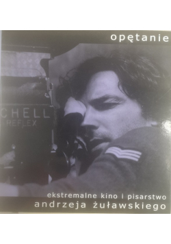 Opętanie ekstremalne kino i pisarstwo Andrzeja Żuławskiego