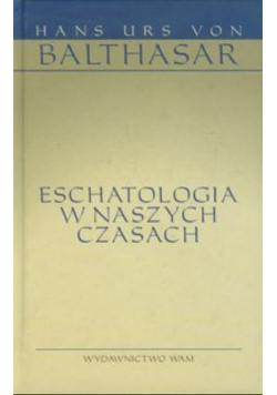 Hans Urs Balthasar - Eschatologia w naszych czasach