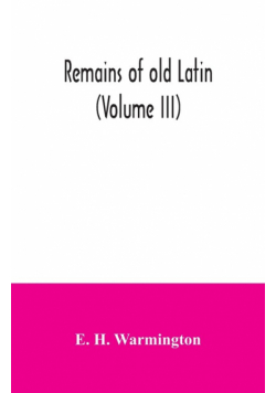 Remains of old Latin (Volume III)