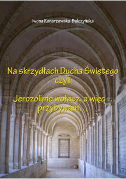 Na skrzydłach Ducha Świętego czyli Jerusalem wołasz, więc przybywam