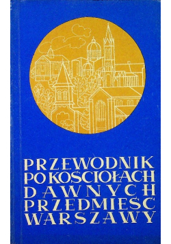 Przewodnik po kościołach dawnych przedmieść Warszawy