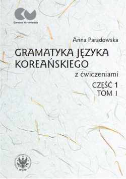 Gramatyka języka koreańskiego z ćwiczeniami. Część 1, tom I