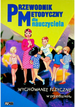 Przewodnik metodyczny dla nauczyciela Wychowanie fizyczne