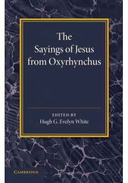The Sayings of Jesus from Oxyrhynchus
